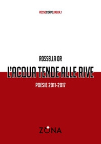 L'acqua tende alle rive. Poesie 2011-2017 - Librerie.coop L'acqua tende alle rive. Poesie 2011-2017 - Librerie.coop