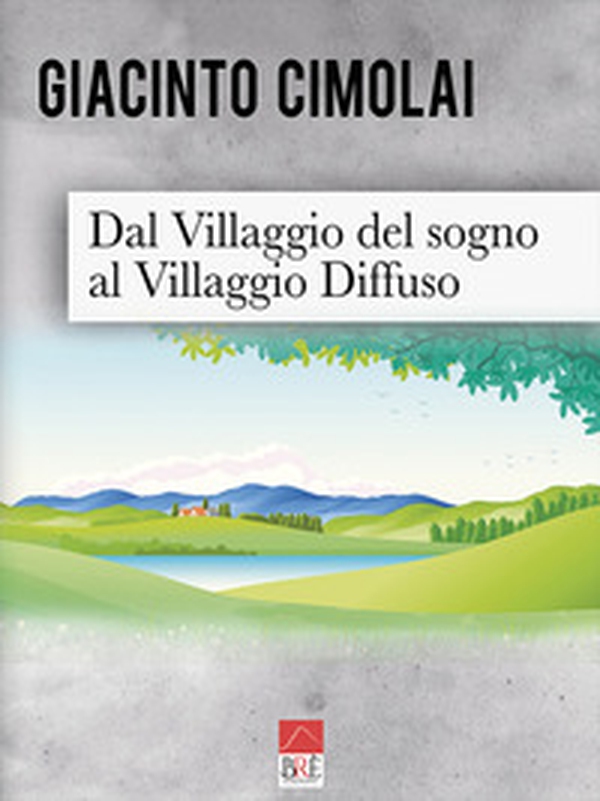 Dal villaggio del sogno al villaggio diffuso - Librerie.coop Dal villaggio del sogno al villaggio diffuso - Librerie.coop
