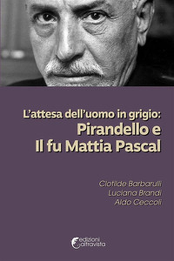 L'attesa dell'uomo in grigio: Pirandello e Il fu Mattia Pascal - Librerie.coop L'attesa dell'uomo in grigio: Pirandello e Il fu Mattia Pascal - Librerie.coop