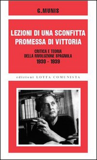 Lezioni di una sconfitta, promessa di vittoria. Critica e teoria della rivoluzione spagnola 1930-1939 - Librerie.coop