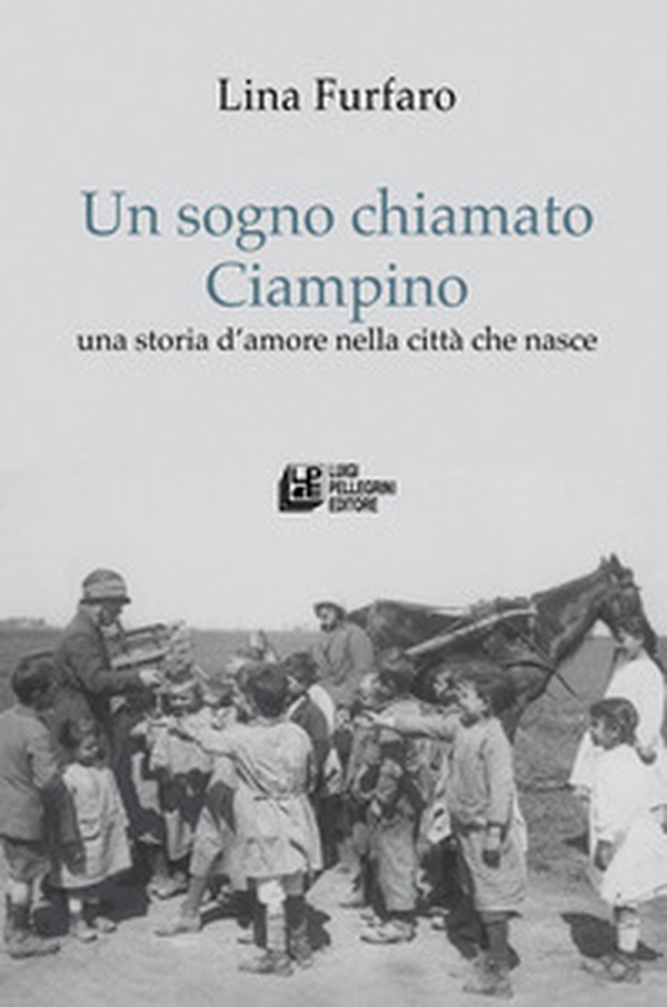 Un sogno chiamato Ciampino. Una storia d'amore nella città che nasce - Librerie.coop Un sogno chiamato Ciampino. Una storia d'amore nella città che nasce - Librerie.coop