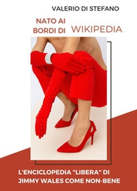 Nato ai bordi di Wikipedia. L'enciclopedia «libera» di Jimmy Wales come non-bene - Librerie.coop