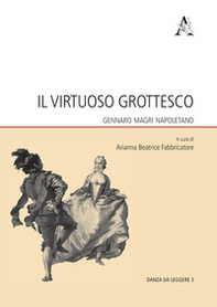 Il virtuoso grottesco. Gennaro Magri Napoletano - Librerie.coop