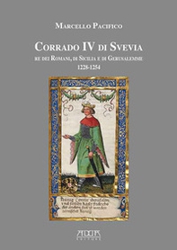 Corrado IV di Svevia re dei romani di Sicilia e di Gerusalemme (1228-1254) - Librerie.coop Corrado IV di Svevia re dei romani di Sicilia e di Gerusalemme (1228-1254) - Librerie.coop