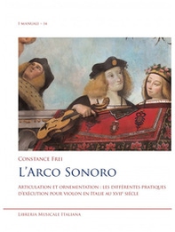 L'arco sonoro. Articulation et ornementation: les différentes pratiques d'exécution pour violon en Italie au XVIIe siècle - Librerie.coop L'arco sonoro. Articulation et ornementation: les différentes pratiques d'exécution pour violon en Italie au XVIIe siècle - Librerie.coop