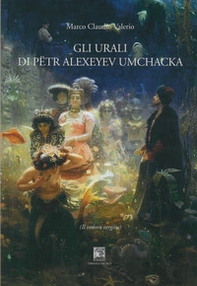 Gli Urali di Pëtr Alexeyev Umchacka. Il vedovo vergine - Librerie.coop