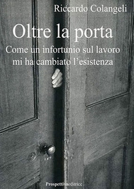 Oltre la porta. Come un infortunio sul lavoro mi ha cambiato l'esistenza - Librerie.coop