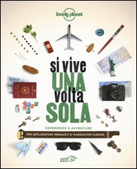 Si vive una volta sola. Esperienze e avventure per esploratori inesausti e viaggiatori curiosi - Librerie.coop Si vive una volta sola. Esperienze e avventure per esploratori inesausti e viaggiatori curiosi - Librerie.coop
