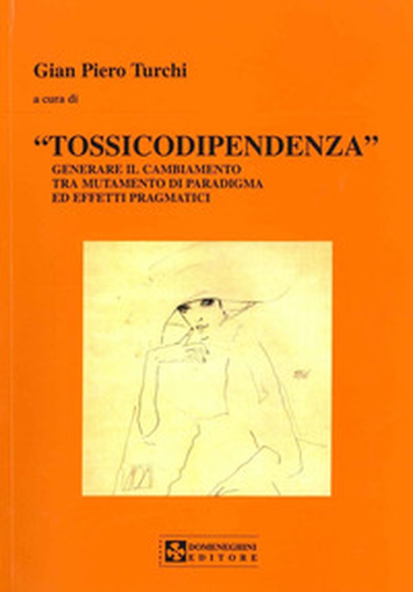Tossicodipendenza. Generare il cambiamento tra mutamento di paradigma ed effetti pragmatici - Librerie.coop Tossicodipendenza. Generare il cambiamento tra mutamento di paradigma ed effetti pragmatici - Librerie.coop