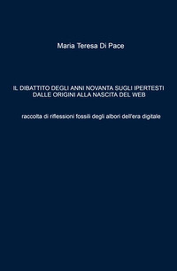 Il dibattito degli anni novanta sugli ipertesti dalle origini alla nascita del web. Raccolta di riflessioni fossili degli albori dell'era digitale - Librerie.coop Il dibattito degli anni novanta sugli ipertesti dalle origini alla nascita del web. Raccolta di riflessioni fossili degli albori dell'era digitale - Librerie.coop