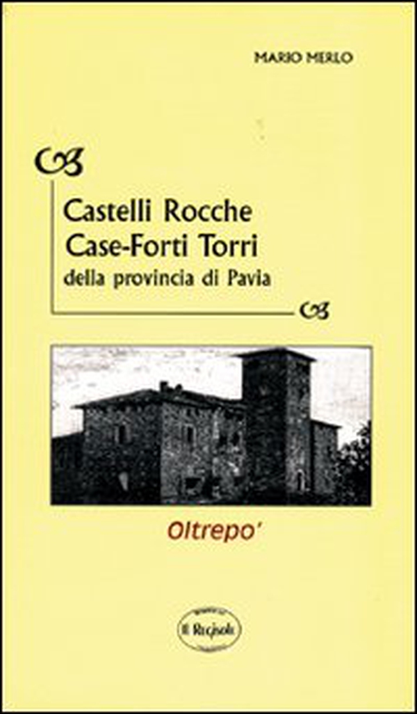 Castelli, rocche, case-forti, torri della provincia di Pavia - Librerie.coop Castelli, rocche, case-forti, torri della provincia di Pavia - Librerie.coop