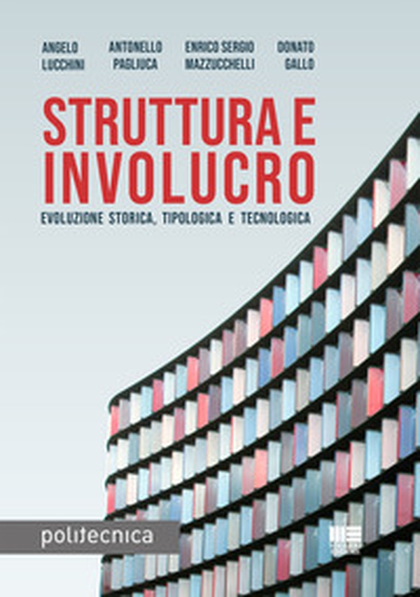 Struttura e involucro. Evoluzione storica, tipologica e tecnologica - Librerie.coop Struttura e involucro. Evoluzione storica, tipologica e tecnologica - Librerie.coop