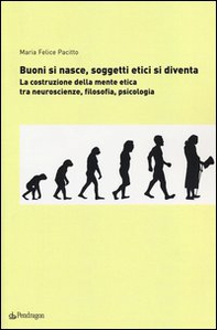 Buoni si nasce, soggetti etici si diventa. La costruzione della mente etica: tra neuroscienze, filosofia, psicologia - Librerie.coop Buoni si nasce, soggetti etici si diventa. La costruzione della mente etica: tra neuroscienze, filosofia, psicologia - Librerie.coop