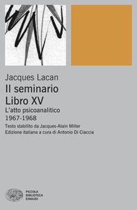 Il Seminario. Libro XV. L'atto psicoanalitico (1967-1968) - Librerie.coop