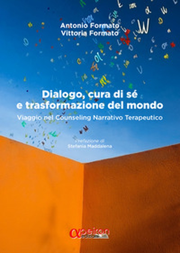 Dialogo, cura di sé e trasformazione del mondo. Viaggio nel counseling narrativo terapeutico - Librerie.coop Dialogo, cura di sé e trasformazione del mondo. Viaggio nel counseling narrativo terapeutico - Librerie.coop