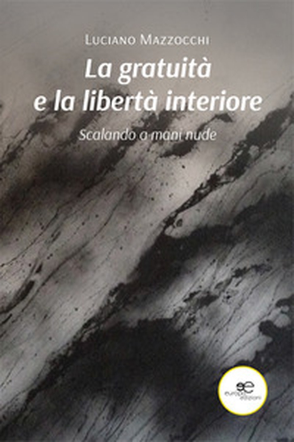 La gratuità e la libertà interiore - Librerie.coop La gratuità e la libertà interiore - Librerie.coop