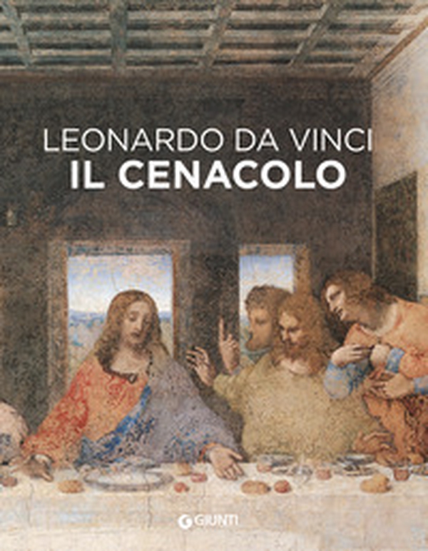 Leonardo da Vinci. Il Cenacolo - Librerie.coop Leonardo da Vinci. Il Cenacolo - Librerie.coop