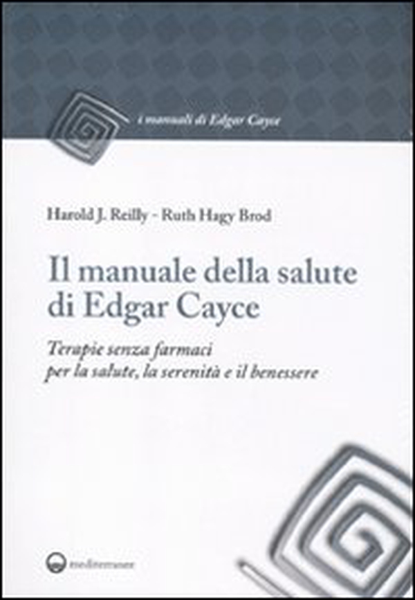 Il manuale della salute di Edgar Cayce. Terapie senza farmaci per la salute, la serenità e il benessere - Librerie.coop Il manuale della salute di Edgar Cayce. Terapie senza farmaci per la salute, la serenità e il benessere - Librerie.coop
