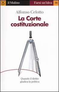 La Corte costituzionale. Quando il diritto giudica la politica - Librerie.coop La Corte costituzionale. Quando il diritto giudica la politica - Librerie.coop
