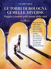 Le torri di Bologna gemelle diverse. Viaggio a fumetti nelle anime della città - Librerie.coop