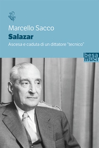 Salazar. Ascesa e caduta di un dittatore «tecnico» - Librerie.coop