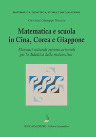 Matematica e scuola in Cina, Corea e Giappone. Elementi culturali estremo-orientali per la didattica della matematica - Librerie.coop