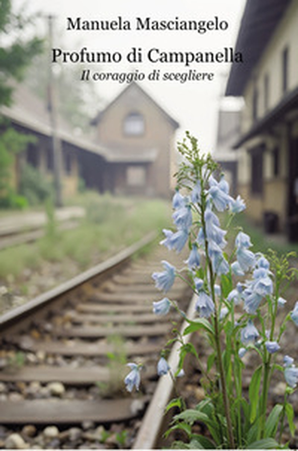 Profumo di campanella. Il coraggio di scegliere - Librerie.coop
