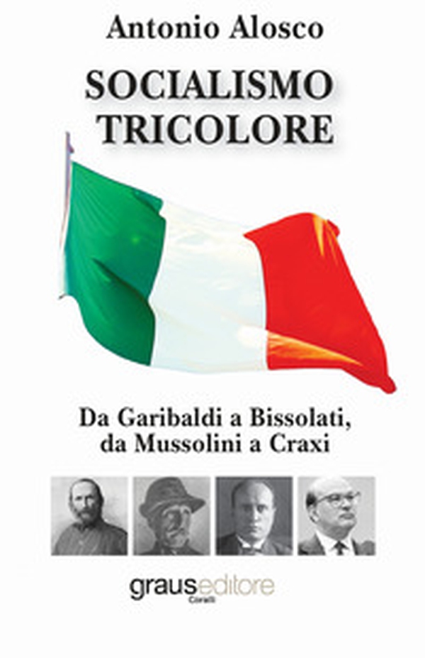 Socialismo tricolore. Da Garibaldi a Bissolati, da Mussolini a Craxi - Librerie.coop Socialismo tricolore. Da Garibaldi a Bissolati, da Mussolini a Craxi - Librerie.coop
