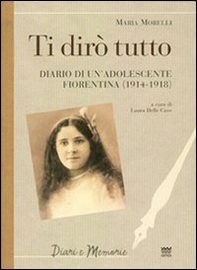 Ti dirò tutto. Diario di un'adolescente fiorentina (1914-1918) - Librerie.coop