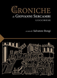 Le croniche di Giovanni Sercambi lucchese - Librerie.coop