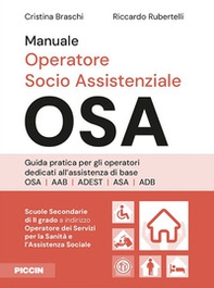 Manuale operatore socio assistenziale-OSA. Guida pratica per gli operatori dedicati all'assistenza di base OSA AAB ADEST ASA ADB - Librerie.coop
