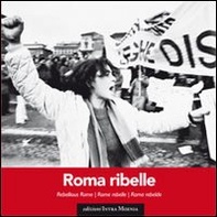 Roma ribelle. Ediz. italiana, inglese, francese e spagnola - Librerie.coop