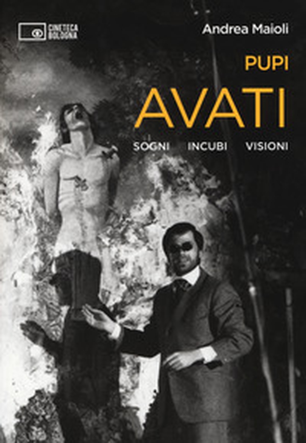 Pupi Avati. Sogni incubi visioni - Librerie.coop Pupi Avati. Sogni incubi visioni - Librerie.coop