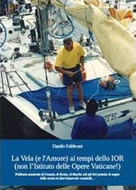 La vela (e l'amore) ai tempi dello IOR (non l'Istituto delle Opere Vaticane!) - Librerie.coop La vela (e l'amore) ai tempi dello IOR (non l'Istituto delle Opere Vaticane!) - Librerie.coop
