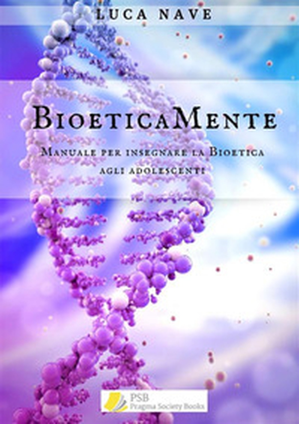 BioeticaMente. Manuale per insegnare la bioetica agli adolescenti - Librerie.coop BioeticaMente. Manuale per insegnare la bioetica agli adolescenti - Librerie.coop