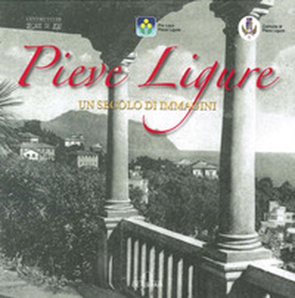 Pieve Ligure. Un secolo di immagini - Librerie.coop Pieve Ligure. Un secolo di immagini - Librerie.coop