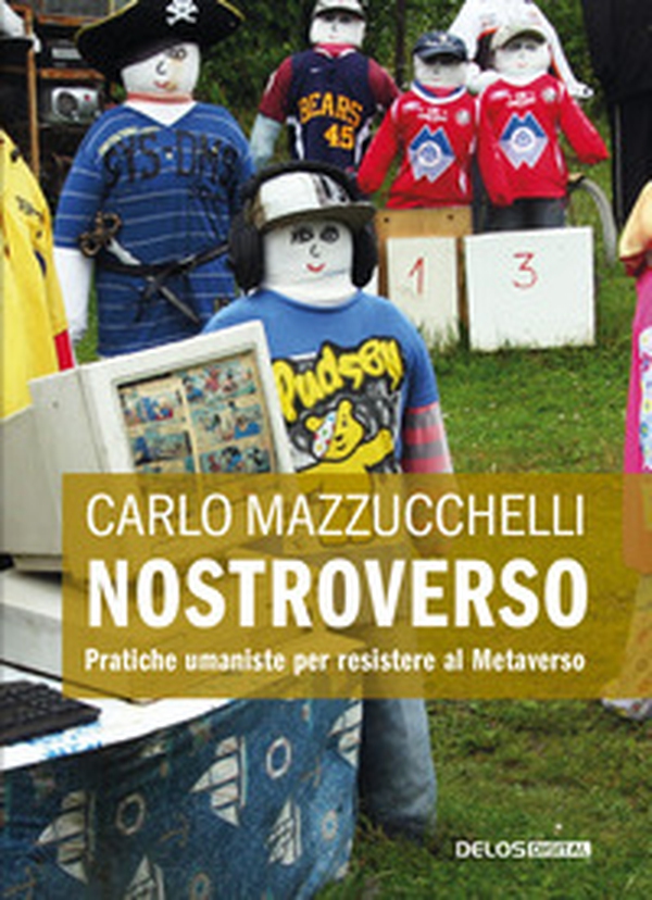 Nostroverso. Pratiche umaniste per resistere al Metaverso - Librerie.coop Nostroverso. Pratiche umaniste per resistere al Metaverso - Librerie.coop