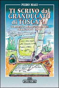 Ti scrivo dal Granducato di Toscana tornato indipendente nell'anno 2000 - Librerie.coop