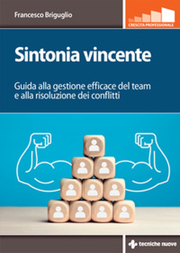 Sintonia vincente. Guida alla gestione efficace del team e alla risoluzione dei conflitti - Librerie.coop Sintonia vincente. Guida alla gestione efficace del team e alla risoluzione dei conflitti - Librerie.coop