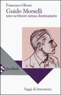 Guido Morselli. Uno scrittore senza destinatario - Librerie.coop