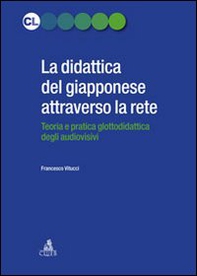 La didattica del giapponese attraverso la rete. Teoria e pratica glottodidattica degli audiovisivi - Librerie.coop