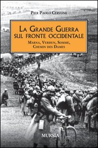 La grande guerra sul fronte occidentale. Marna, Verdun, Somme, Chemin des Dames - Librerie.coop