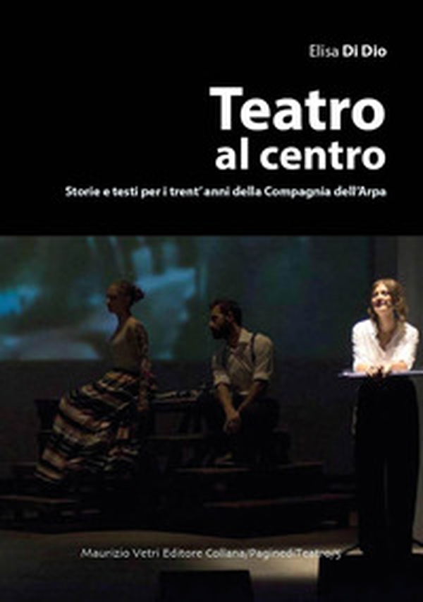 Teatro al centro. Storie e testi per i trent'anni della compagnia dell'arpa - Librerie.coop Teatro al centro. Storie e testi per i trent'anni della compagnia dell'arpa - Librerie.coop