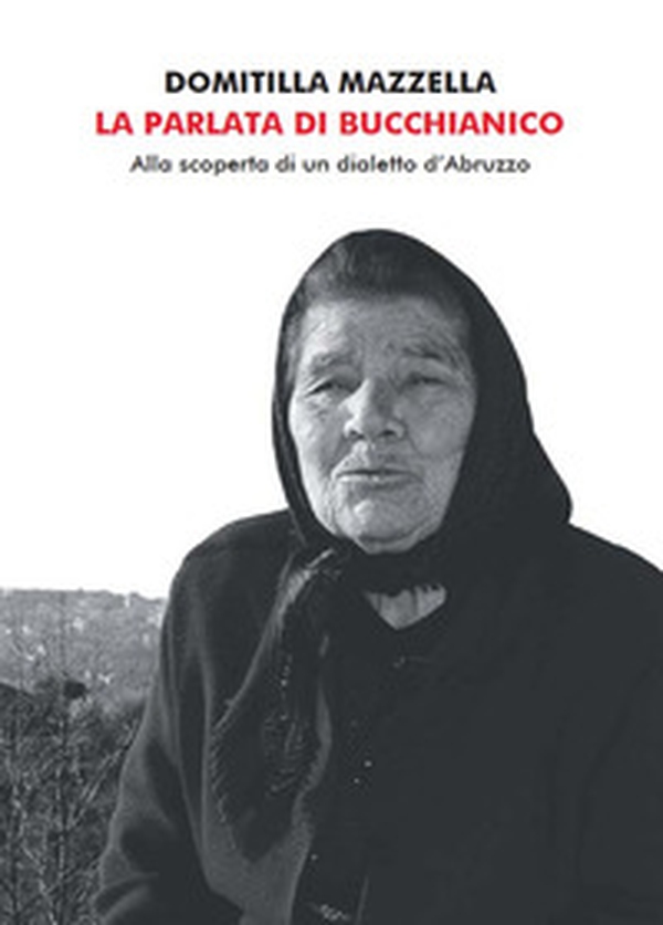 La parlata di Bucchianico. Alla scoperta di un dialetto d'Abruzzo - Librerie.coop La parlata di Bucchianico. Alla scoperta di un dialetto d'Abruzzo - Librerie.coop