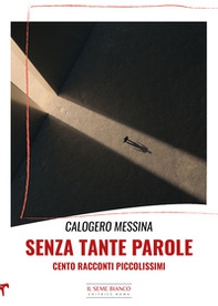 Senza tante parole. Cento racconti piccolissimi - Librerie.coop Senza tante parole. Cento racconti piccolissimi - Librerie.coop
