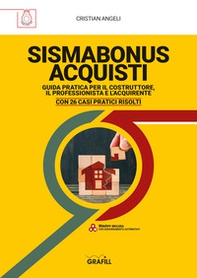 Sismabonus acquisti. Guida pratica per il costruttore, il professionista e l'acquirente. Con 26 casi pratici risolti - Librerie.coop Sismabonus acquisti. Guida pratica per il costruttore, il professionista e l'acquirente. Con 26 casi pratici risolti - Librerie.coop