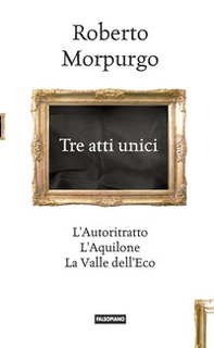 Tre atti unici. L'autoritratto, L'aquilone, La valle dell'eco - Librerie.coop Tre atti unici. L'autoritratto, L'aquilone, La valle dell'eco - Librerie.coop