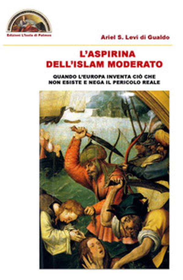 L'aspirina dell'Islam moderato. Quando l'Europa inventa ciò che non esiste e nega il pericolo reale - Librerie.coop L'aspirina dell'Islam moderato. Quando l'Europa inventa ciò che non esiste e nega il pericolo reale - Librerie.coop