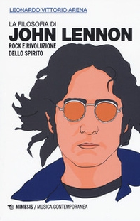La filosofia di John Lennon. Rock e rivoluzione dello spirito - Librerie.coop La filosofia di John Lennon. Rock e rivoluzione dello spirito - Librerie.coop