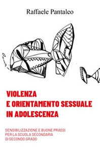 Violenza e orientamento sessuale in adolescenza. Sensibilizzazione e buone prassi per la Scuola Secondaria di secondo grado - Librerie.coop Violenza e orientamento sessuale in adolescenza. Sensibilizzazione e buone prassi per la Scuola Secondaria di secondo grado - Librerie.coop